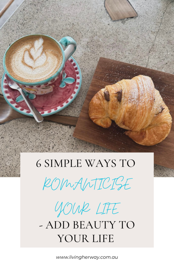simple ways to romanticise your life