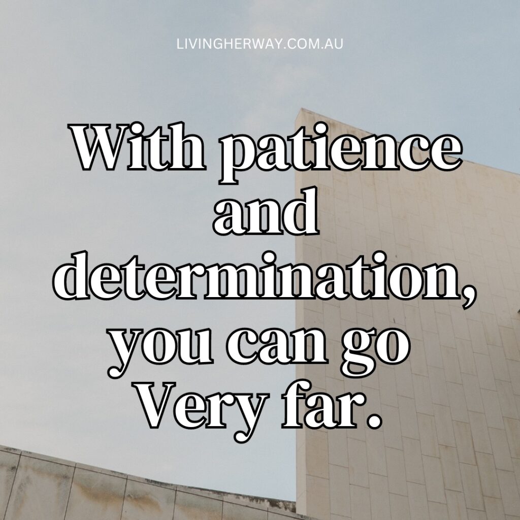 With patience and determination you can go very far. Living Her Way quotes