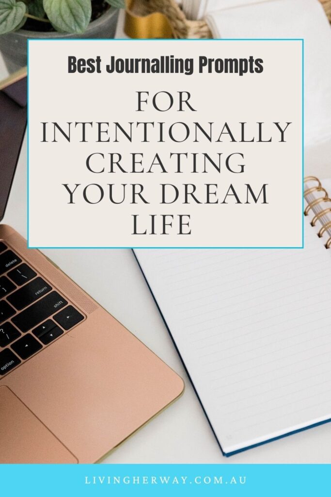 Best Journalling Prompts For Intentionally Creating Your Dream Life- Living Her Way