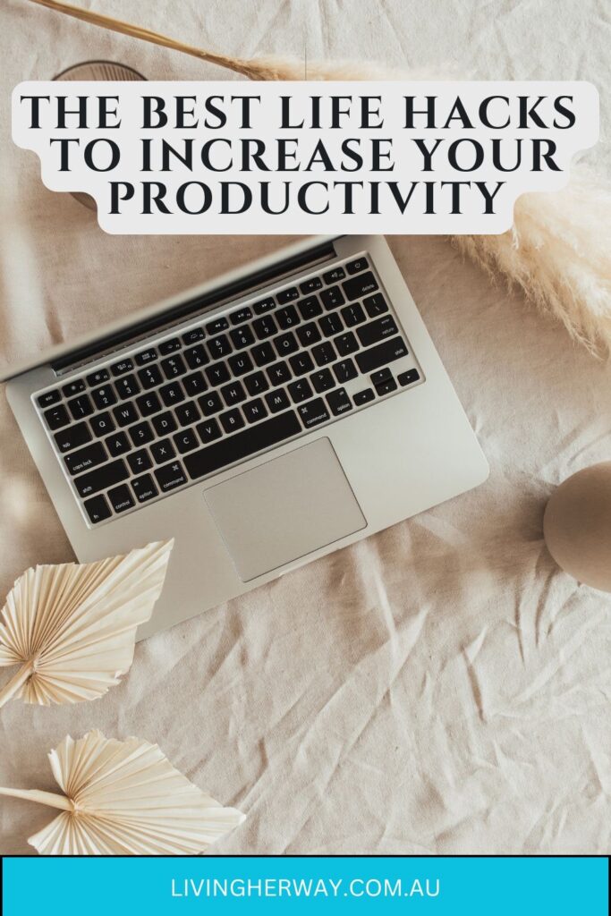 The Best Life Hacks to Increase Your Productivity- Living Her Way